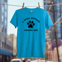 Load image into Gallery viewer, I Will Always Choose You (Black Graphic) | Adult Short Sleeve T-Shirt (5 Colors)
