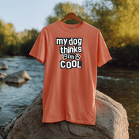 Load image into Gallery viewer, My Dog Thinks I&#39;m Cool | Adult Short Sleeve T-Shirt (5 Colors)
