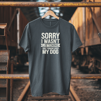 Load image into Gallery viewer, Sorry I Wasn&#39;t Listening I Was Thinking About My Dog | Adult Short Sleeve T-Shirt (5 Colors)
