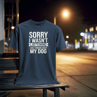 Load image into Gallery viewer, Sorry I Wasn&#39;t Listening I Was Thinking About My Dog | Adult Short Sleeve T-Shirt (5 Colors)
