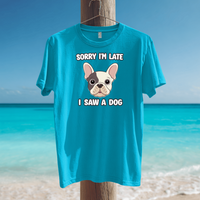 Load image into Gallery viewer, Sorry I&#39;m Late I Saw A Dog | Adult Short Sleeve T-Shirt (5 Colors)
