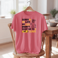 Load image into Gallery viewer, Sorry I&#39;m Late My Dog Didn&#39;t Want Me To Leave | Adult Short Sleeve T-Shirt (4 Colors)
